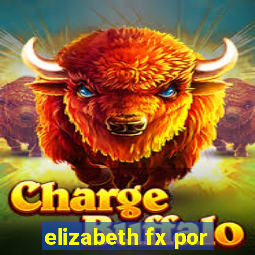 elizabeth fx por